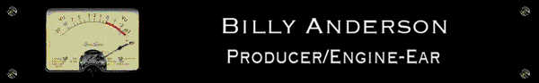 Billy Anderson — Producer / Engine-Ear