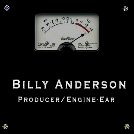 Billy Anderson — Producer / Engine-Ear